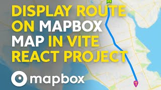 Display Route On Mapbox Map In Vite React Step-By-Step Tutorial