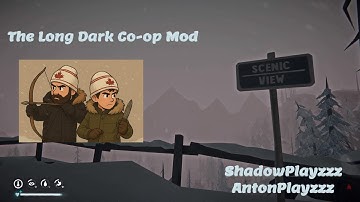 The Long Dark Co Op Mod W/AntonPlayzzz