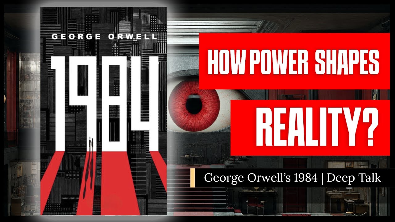 How Power Rewrites Reality | George Orwell’s 1984 (Deep Talk)