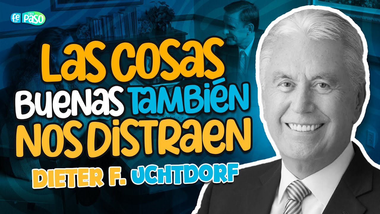 Las cosas buenas también nos distraen | Presidente Dieter F. Uchtdorf