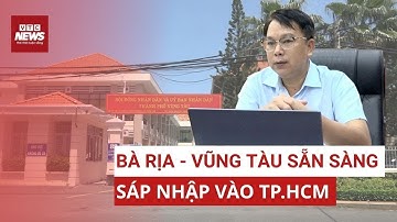 Bà Rịa - Vũng Tàu sẵn sàng sáp nhập vào TP.HCM | VTC News