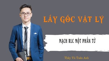 [Buổi 32] Mạch RLC một phần tử | Thầy Vũ Tuấn Anh - Vật lý