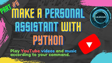 Play YouTube videos and music according to your command | personal AI assistant | part #6 |