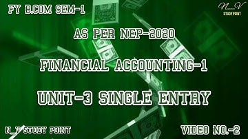 FY B.COM SEM-1 | FINANCIAL ACCOUNTING-1 | UNIT -3 SINGLE ENTRY | AS PER NEP 2020 | VIDEO NO. -2
