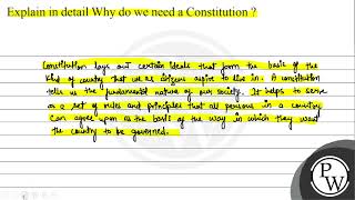 Explain in detail Why do we need a Constitution Constitution lays out certain ideals that form ...