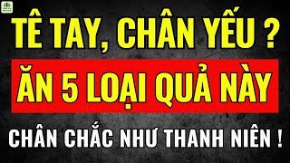 NGƯỜI CAO TUỔI: Tê Tay, Chân Yếu ? Ăn 5 Loại Quả Này Chân chắc Như Thanh Niên !| Sức Khỏe Tuổi Già
