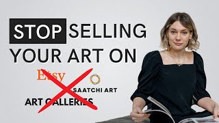 Don’t Sell on Etsy, Saatchi or Art Galleries | How to Sell Art Online