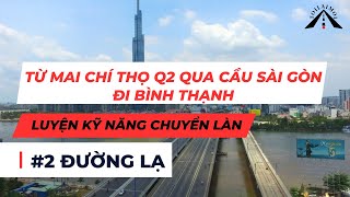 #2 Đường lạ - Hướng dẫn đi từ Mai Chí Thọ qua Cầu Sài Gòn, rèn luyện kỹ năng chuyển lái cho ae mới