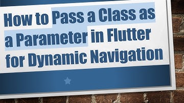 How to Pass a Class as a Parameter in Flutter for Dynamic Navigation