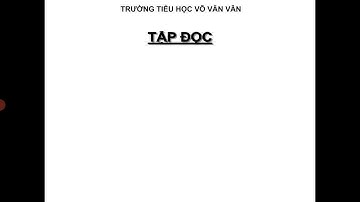 Tập đọc lớp 3 : Cái cầu