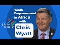 Interview with colonel chris wyatt on youth empowerment in africa