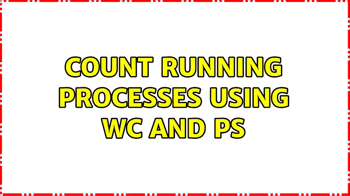 Count running processes using wc and ps (3 Solutions!!)