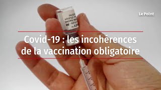 Covid-19 : les incohérences de la vaccination obligatoire