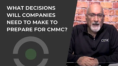 What Decisions will Companies need to make to Prepare for CMMC?