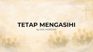 KOG Worship - Tetap Mengasihi (Official Lyrics Video)