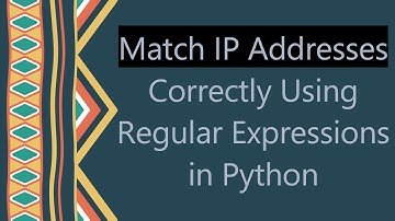 Match IP Addresses Correctly Using Regular Expressions in Python