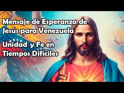 Mensaje de Esperanza de Jesús para Venezuela Unidad y Fe en Tiempos ...