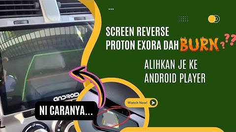 Cara Alih Wayar Reverse Camera Asal Proton Exora Ke Android Player