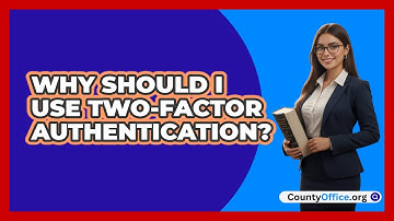 Why Should I Use Two-Factor Authentication?
