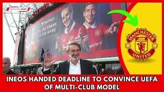 SHOCKING.. Ineos handed deadline to convince UEFA of multi club model | Manchester United News