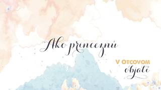 Video thumbnail of "AKO PRINCEZNÚ (Official Lyric Video) - Eva Hrešková | V Otcovom objatí"