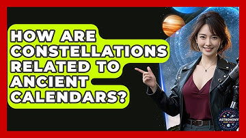 How Are Constellations Related To Ancient Calendars? - Astronomy Made Simple