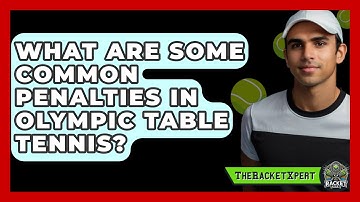 What Are Some Common Penalties In Olympic Table Tennis? - The Racket Xpert