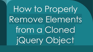 How to Properly Remove Elements from a Cloned jQuery Object