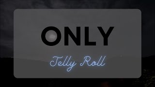 Jelly Roll - Only (Lyrics)