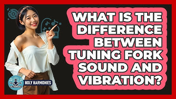 What Is The Difference Between Tuning Fork Sound And Vibration? - Holy Harmonies