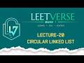 Lecture 20 | Circular Linked List – Complete Guide | DSA Practice