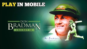 I PLAY DON BRADMAN CRICKET 14 IN MOBILE |