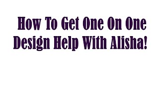 How To Get One On One Design Help From Me