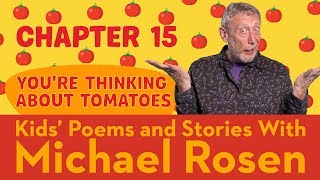 🍅 Chapter 15 🍅 | You're Thinking About Tomatoes | Story | Kids' Poems And Stories With Michael Rosen