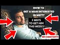 How to Get A Man Interested In Me - 5 WAYS TO DO IT THIS WEEK