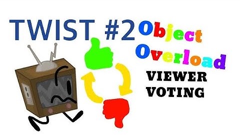 Object Overload Viewer Voting ep9 - The Second Twist