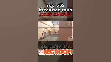 my old internet was GOD AWFUL in Rec Room
