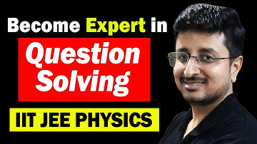 How to develop Question Solving skills - 10 Tips by IIT JEE Educator | Eduniti