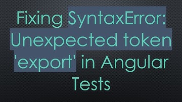 Fixing SyntaxError: Unexpected token 