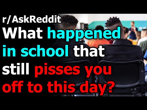 what-happened-in-school-that-still-pisses-you-off-to-this-day?-r/askreddit-|-reddit-jar