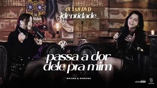 Maiara e Maraisa - Passa a Dor Dele Pra Mim - Guia DVD Identidade