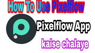 Pixelflow app kaise use kare | export video & edit intro | How to use pixelflow app | intro design