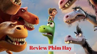 Review Phim: Chú Khủng Long Tốt Bụng || Hoạt Hình Siêu Hay - Cuộc Phiêu Lưu Chú Khủng Long Siêu Ngáo