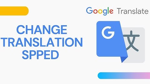 Change Translation Speed On Google Translate | 2021