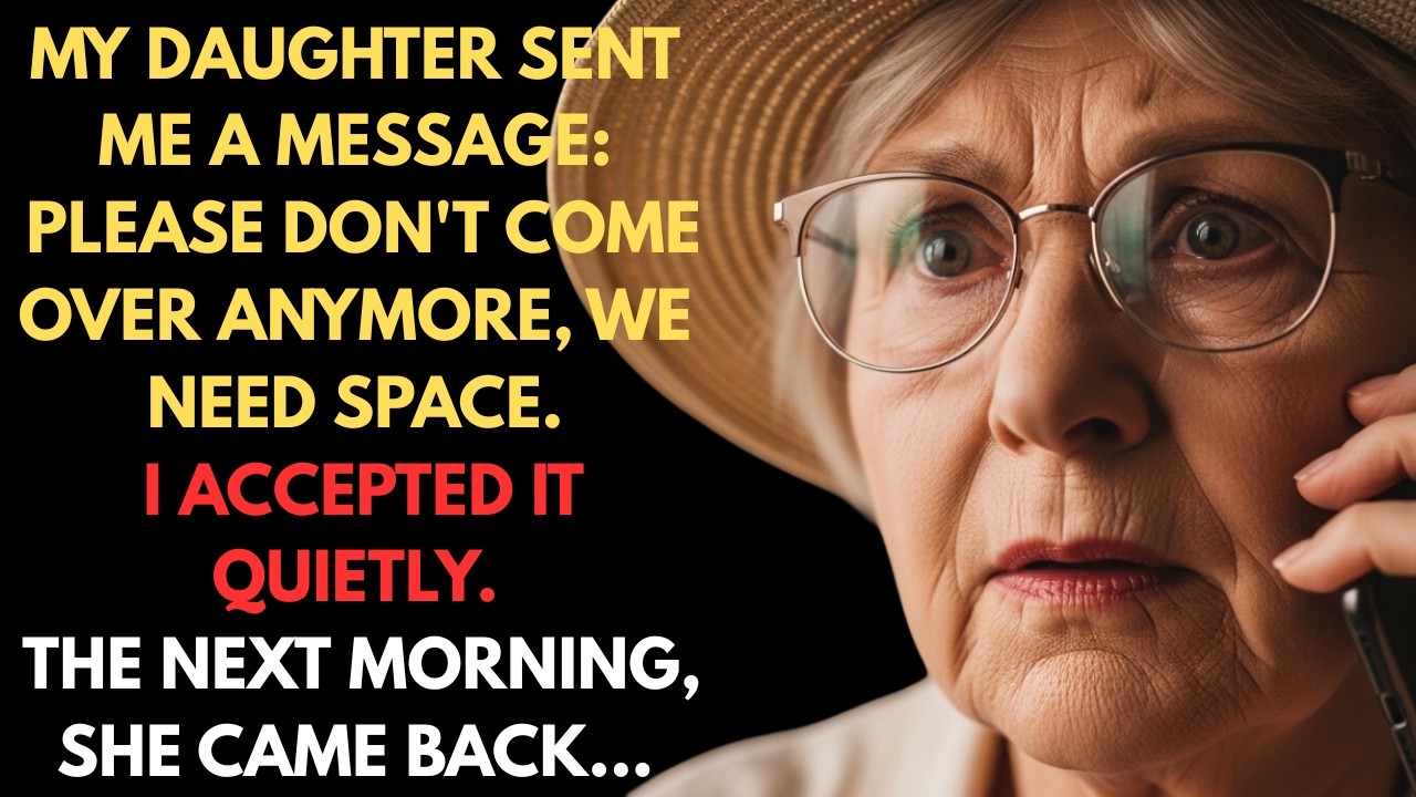 MY DAUGHTER SENT ME A MESSAGE: PLEASE DON'T COME OVER ANYMORE, WE NEED SPACE....