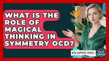 What Is The Role Of Magical Thinking In Symmetry OCD? - OCD Support Space
