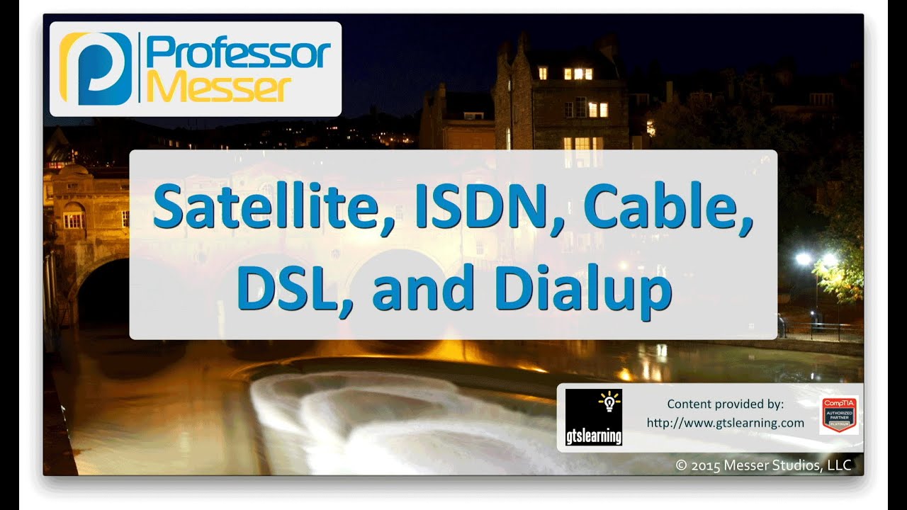 Satellite, ISDN, Cable, DSL, and dialup networks - CompTIA Network+ N10-006 - 1.4
