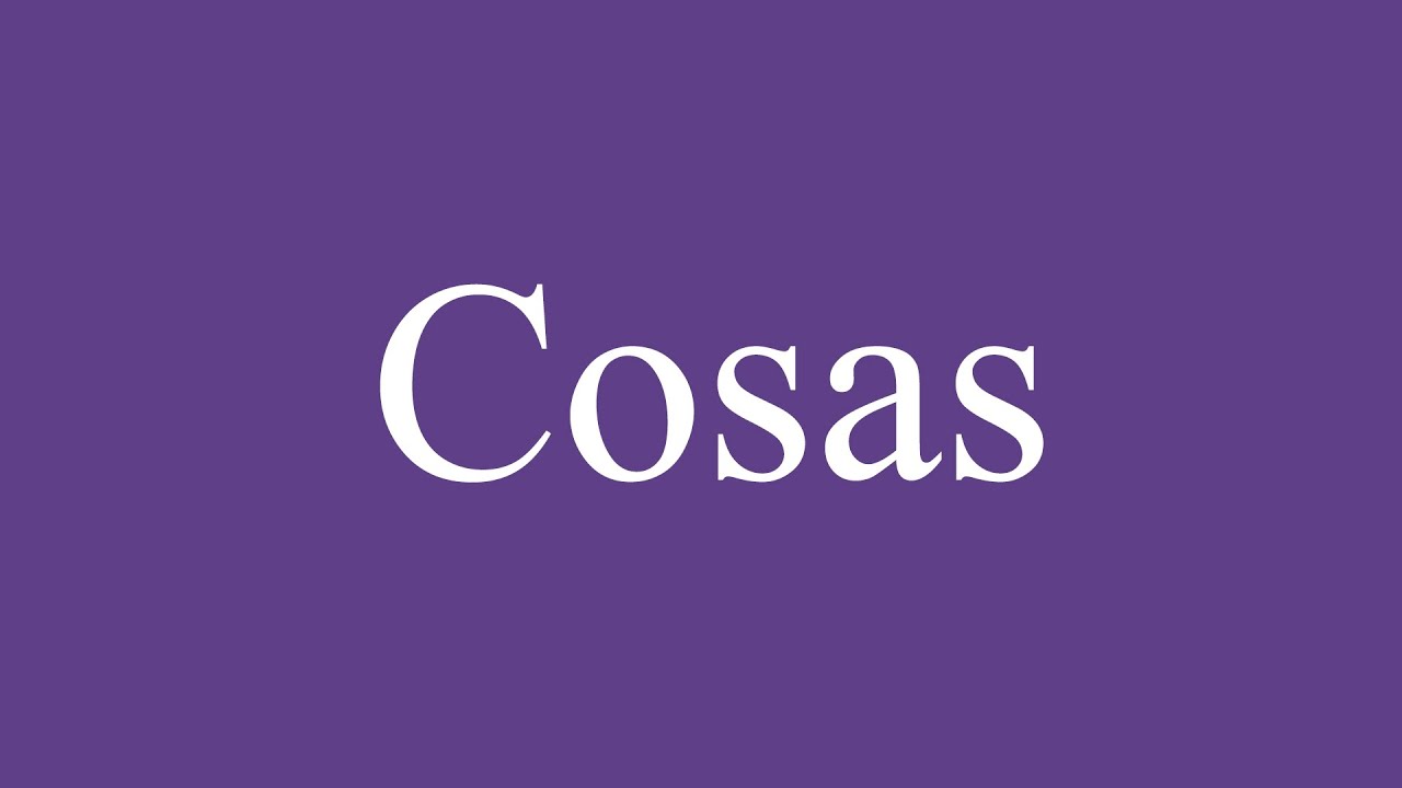 How To Pronounce ''Cosas'' (Things) Correctly in Spanish - YouTube