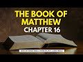 The Holy Bible - Matthew Chapter 16 (NIV)