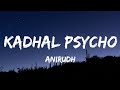 Kaadhal psycho lyrics anirudh